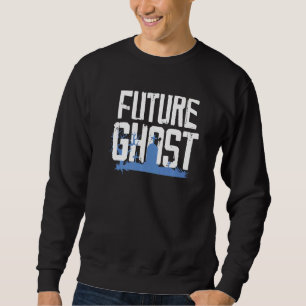 Future Ghost For A Ghost Hunter Sweatshirt