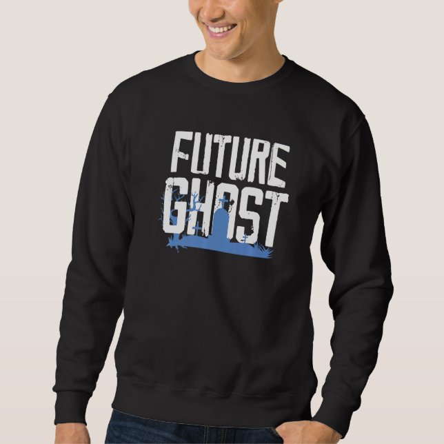 Future Ghost For A Ghost Hunter Sweatshirt (Front)