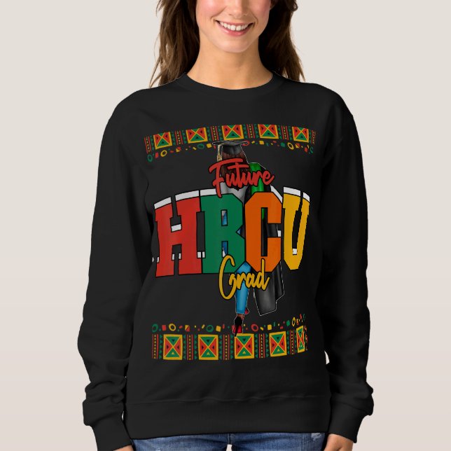 Future Hbcu Grad Historically Black Colleges & Uni Sweatshirt (Front)