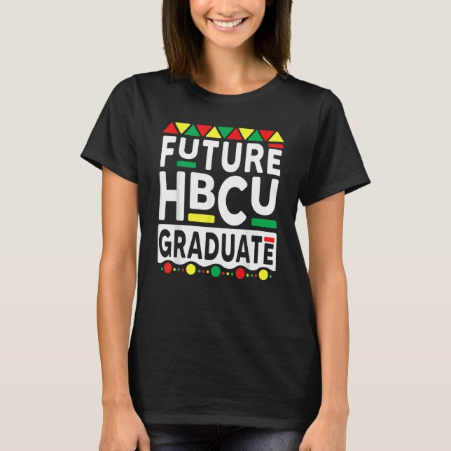 Future HBCU Graduate Historical Black College Alum T-Shirt (Front)