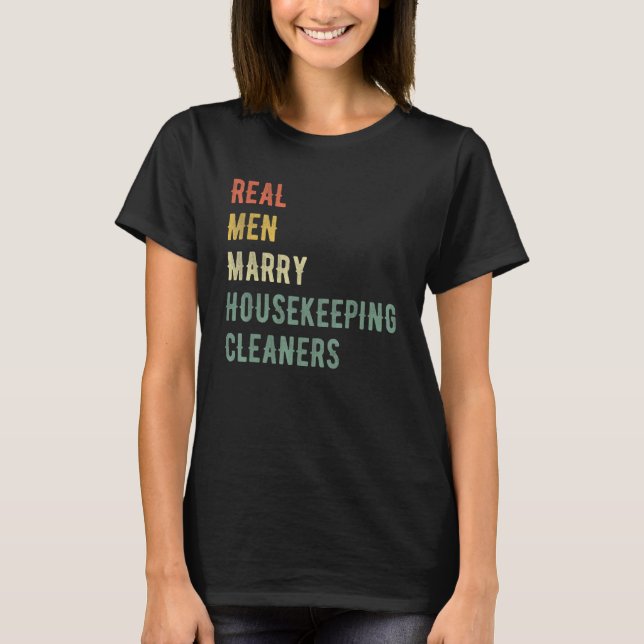 Future Husband  Real Men Marry Housekeeping Cleane T-Shirt (Front)