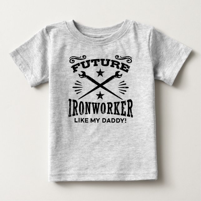 Future Ironworker Like My Daddy Baby T-Shirt (Front)