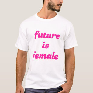 Future is Female T-Shirt