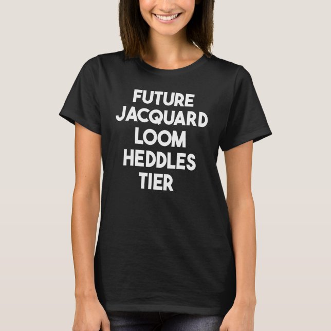 Future Jacquard Loom Heddles Tier T-Shirt (Front)
