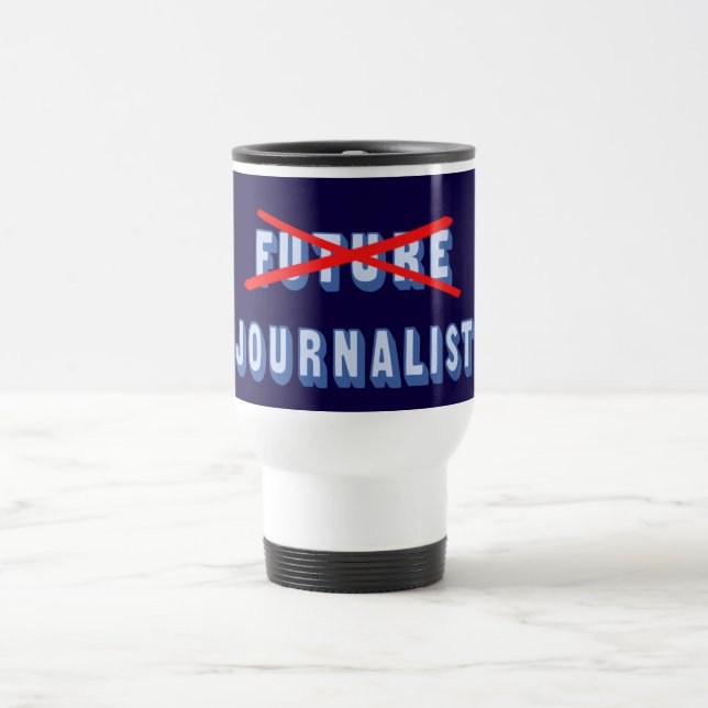 Future Journalist No More Travel Mug (Center)