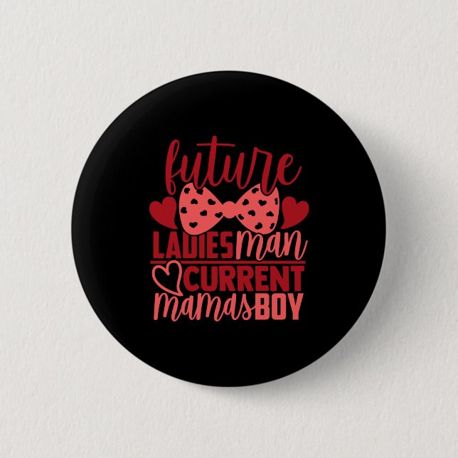 Future Ladies Man Current Mamas Boy Valentine Son  6 Cm Round Badge (Front)