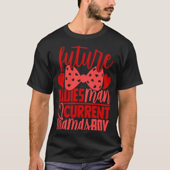 Future Ladies Man Current Mamas Boy  Valentine Son T-Shirt (Front)