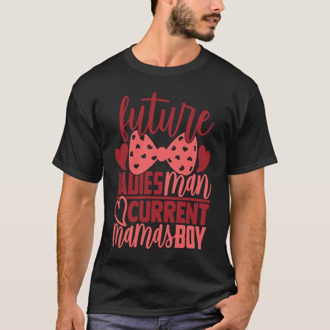 Future Ladies Man Current Mamas Boy  Valentine Son T-Shirt (Front)
