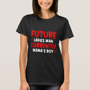 Future Ladies Man Current Mamas Boy Valentines D  T-Shirt
