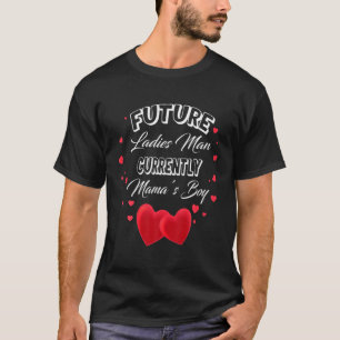 Future Ladies Man Current Mamas Boy Valentines Day T-Shirt