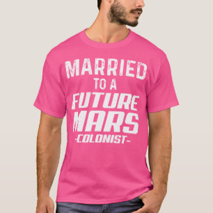Future Mars Colonist Married Funny Astronomy T-Shirt