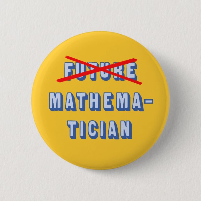 Future Mathematician No More 6 Cm Round Badge (Front)