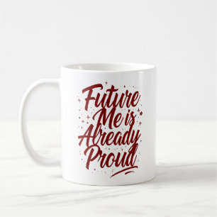 Future Me Is Already Proud - Affirmation Coffee Mug