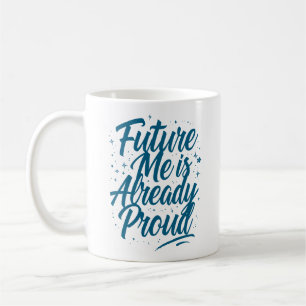 Future Me Is Already Proud - Affirmation Coffee Mug