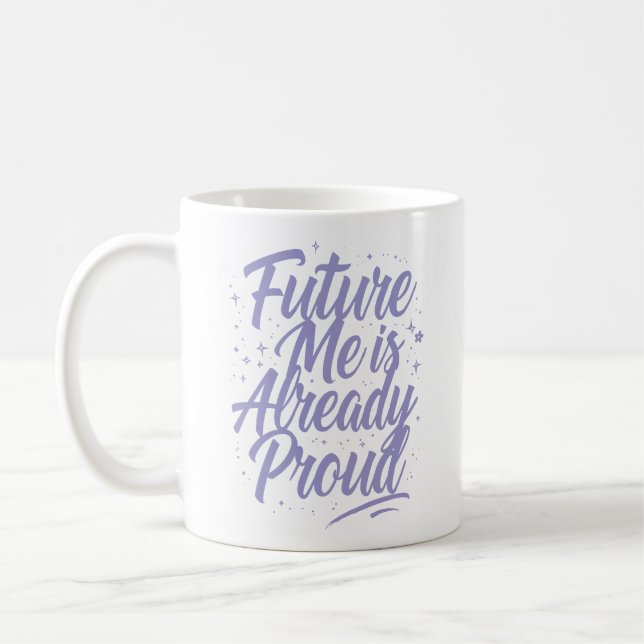 Future Me Is Already Proud - Affirmation Coffee Mug (Left)