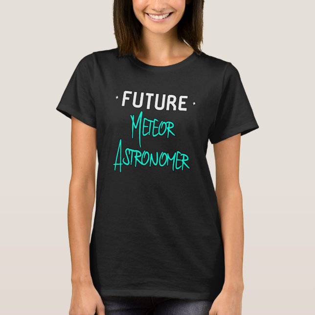 Future Meteor Astronomer Space Physics Science Edu T-Shirt (Front)