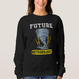 Future Meteorologist Meteorology Tornado Storm Wea Sweatshirt