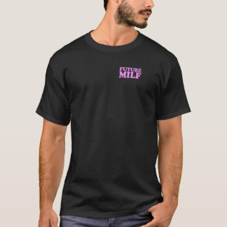 FUTURE MILF SEXY HOT WIFE MOTHER BRIDE GIRLFRIEND T-Shirt