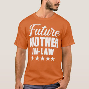 Future motherinlaw for wedding and engagement T-Shirt