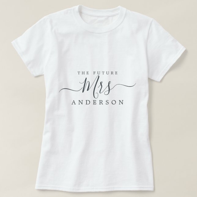 Future Mrs Chic Script Custom Name Bride to be T-Shirt (Design Front)