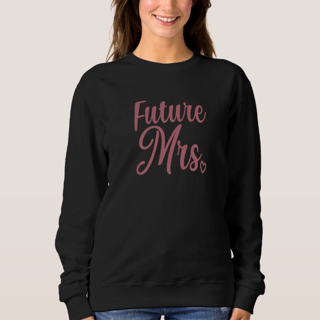 Future Mrs Engagement Bride Bridal Wedding Bachelo Sweatshirt (Front)