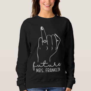 Future Mrs Franklin New Bridal to Be Fiance Bachel Sweatshirt