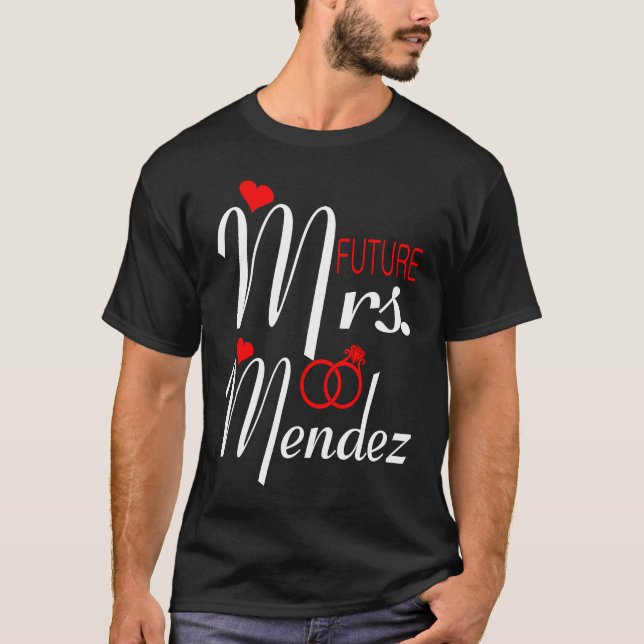 Future Mrs Mendez Wife To Be Bride To Be Valentine T-Shirt (Front)