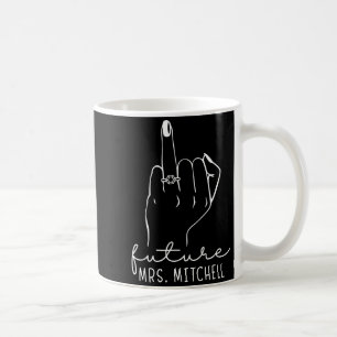 Future Mrs. Mitchell New Bridal To Be Fiance Bache Coffee Mug