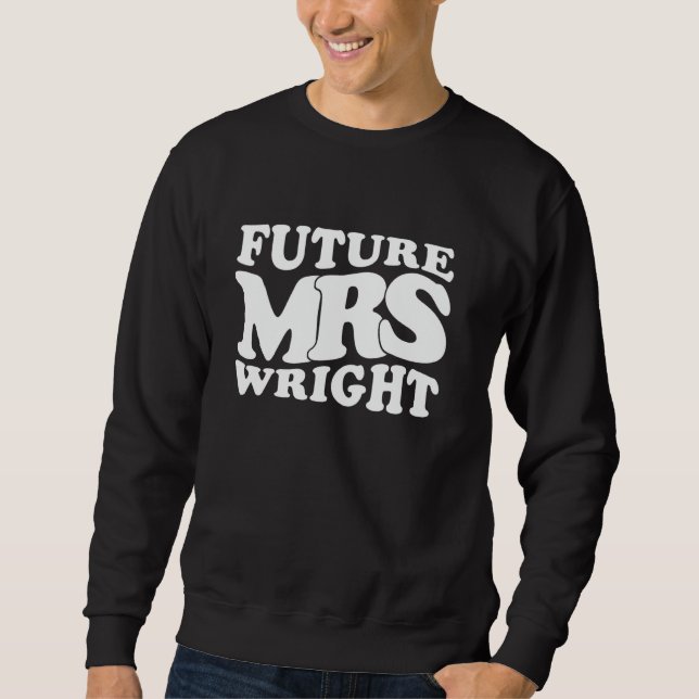 Future Mrs. Wright Bachelorette Party Bridal Showe Sweatshirt (Front)