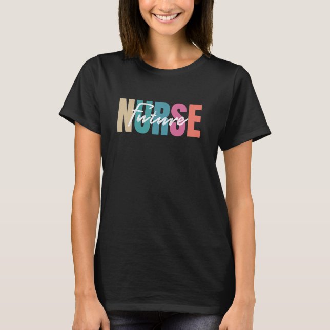 Future Nurse Colourful Inspirational Nursing Stude T-Shirt (Front)