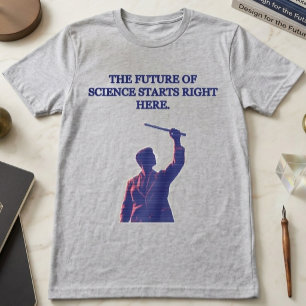 Future of Science Starts Right Here STEM Design T-Shirt