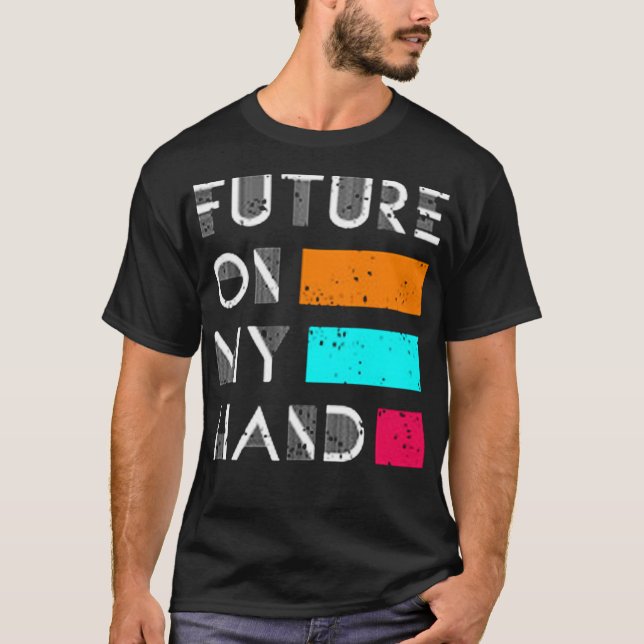 Future on my hand T-Shirt (Front)