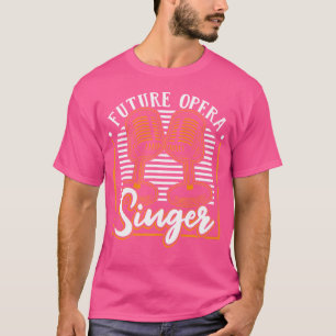 Future Opera Singer Opera House Tenor Singer Opera T-Shirt