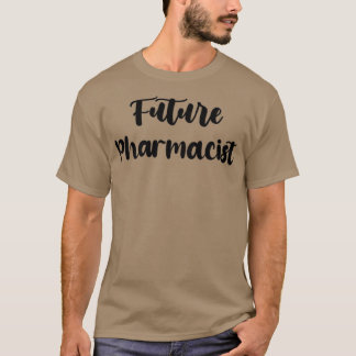 future Pharmacist Funny Pharmacist quote gift idea T-Shirt