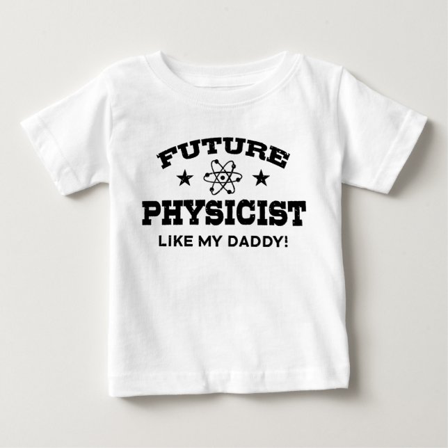Future Physicist Like My Daddy Baby T-Shirt (Front)