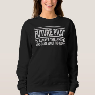 Future Pilot Is Always The Answer Aeroplane Sweatshirt