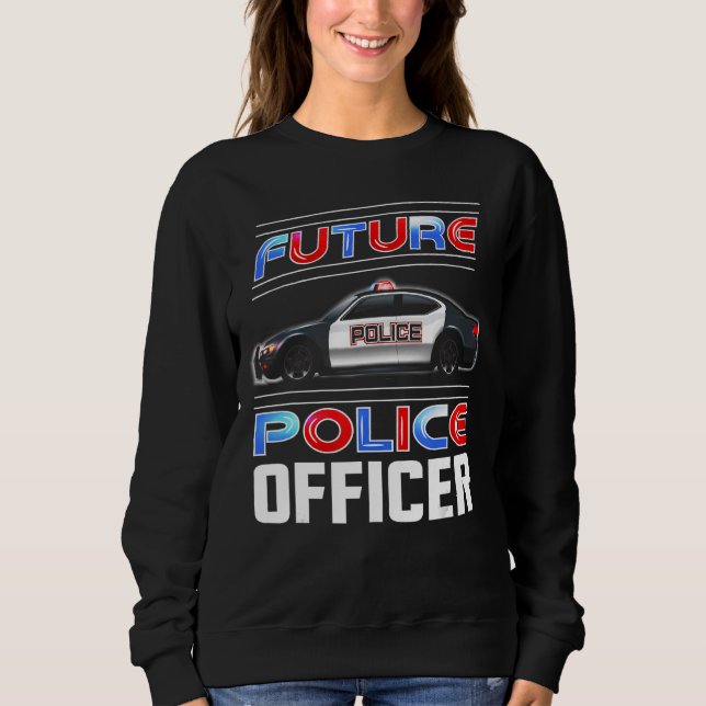 Future Police Officer  Officer Costume Future Poli Sweatshirt (Front)