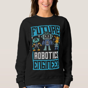 Future robotics engineer for an engineer or sweatshirt