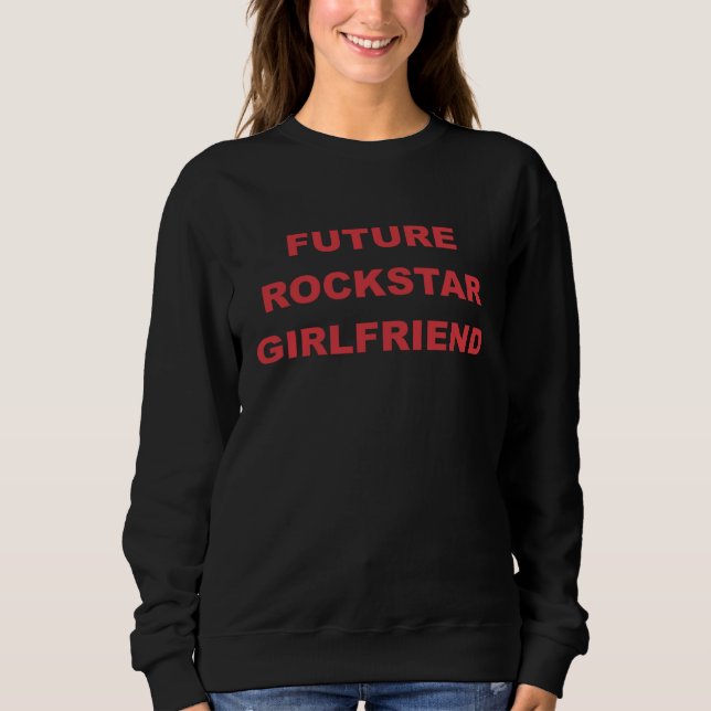 Future Rockstar Girlfriend Sweatshirt (Front)