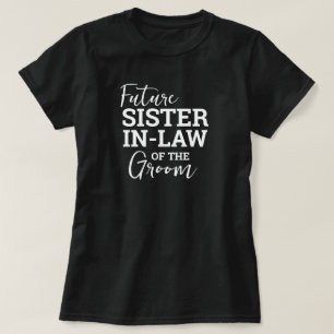 Future Sister In Law of Groom BV Wedding T-Shirt