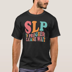 Future SLP Speech Language Pathologist In Progress T-Shirt