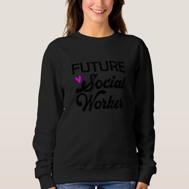 Future Social Worker Trendy Student Social Work Ca Sweatshirt (Front)