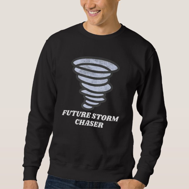 Future Storm Chaser Tornado Chasing Weather Meteor Sweatshirt (Front)