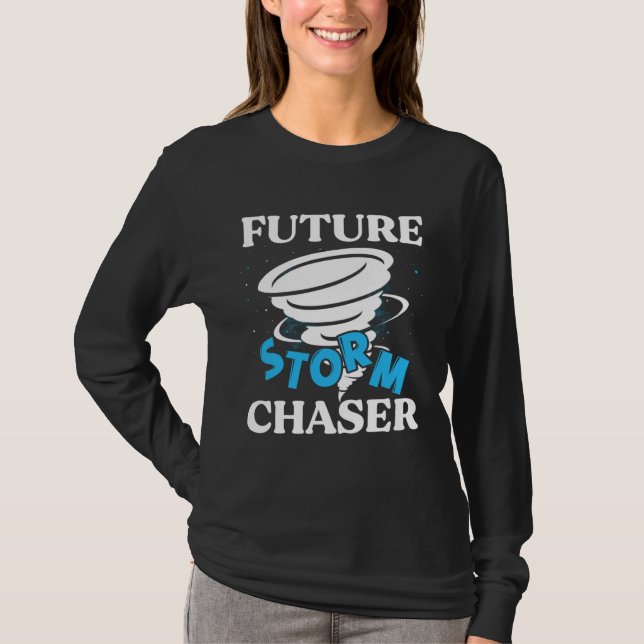 Future Storm Chaser Tornado Hurricane & Thundersto T-Shirt (Front)