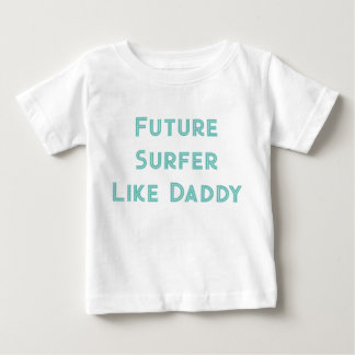 Future Surfer Like Daddy Baby T-Shirt
