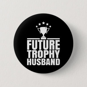 Future Trophy Fiance Groom To Be Funny Saying Futu 6 Cm Round Badge