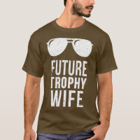 Future Trophy Fiance Groom To Be Gifts Wife