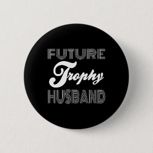 Future Trophy Fiance Groom To Be Husband Funny 1 6 Cm Round Badge