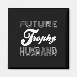 Future Trophy Fiance Groom To Be Husband Funny 1 Magnet