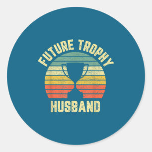 Future Trophy Husband Fiance Groom Classic Round Sticker